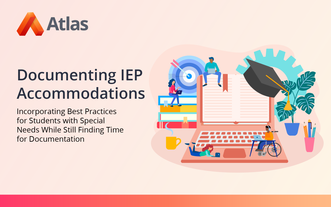 Documenting IEP Accommodations: Incorporating Best Practices for Students with Special Needs While Still Finding Time for Documentation