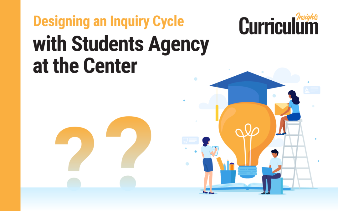 Designing an Inquiry Cycle with Student Agency at the Center