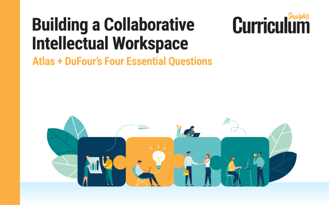 Building a Collaborative Intellectual Workspace – Atlas + DuFour’s Four Essential Questions